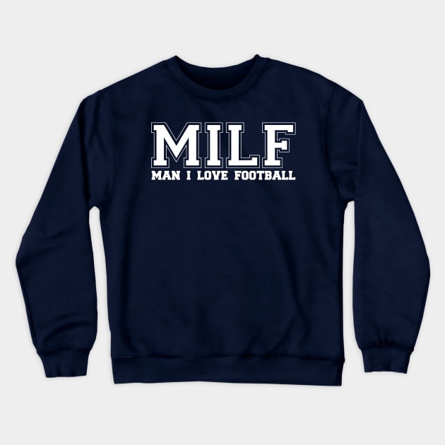 MILF MAN I LOVE FOOTBALL Crewneck Sweatshirt by thedeuce